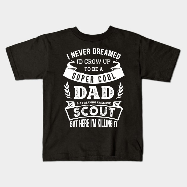 I Never Dreamed I'd Be a Dad & Scout Funny Kids T-Shirt by TeePalma
